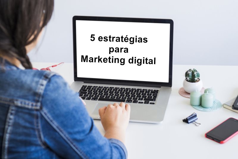 Cinco estratégias para marketing digital